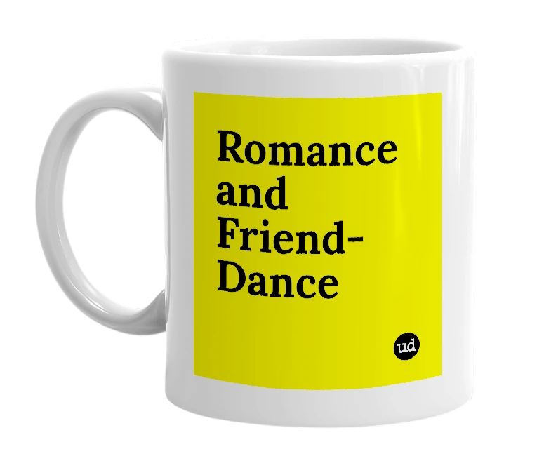 White mug with 'Romance and Friend-Dance' in bold black letters