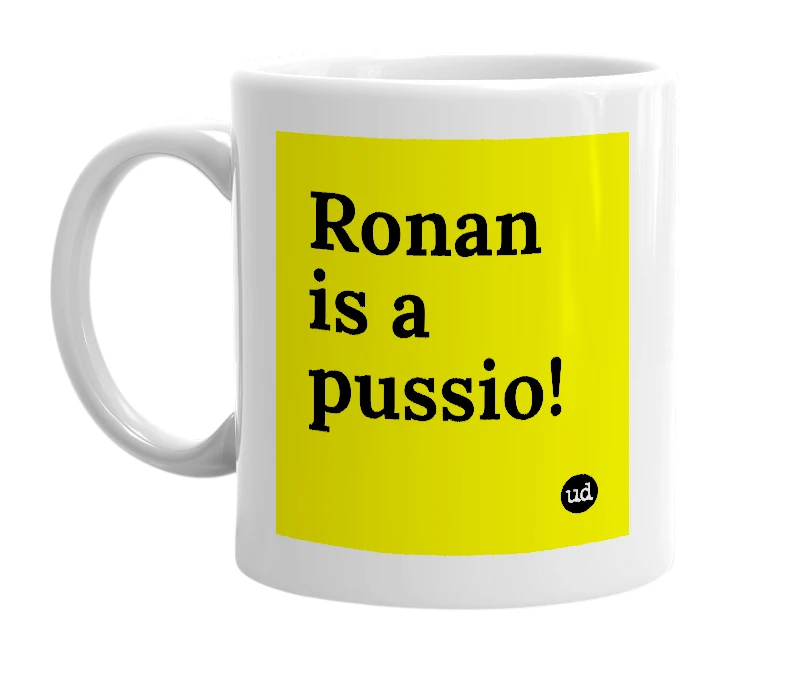 White mug with 'Ronan is a pussio!' in bold black letters