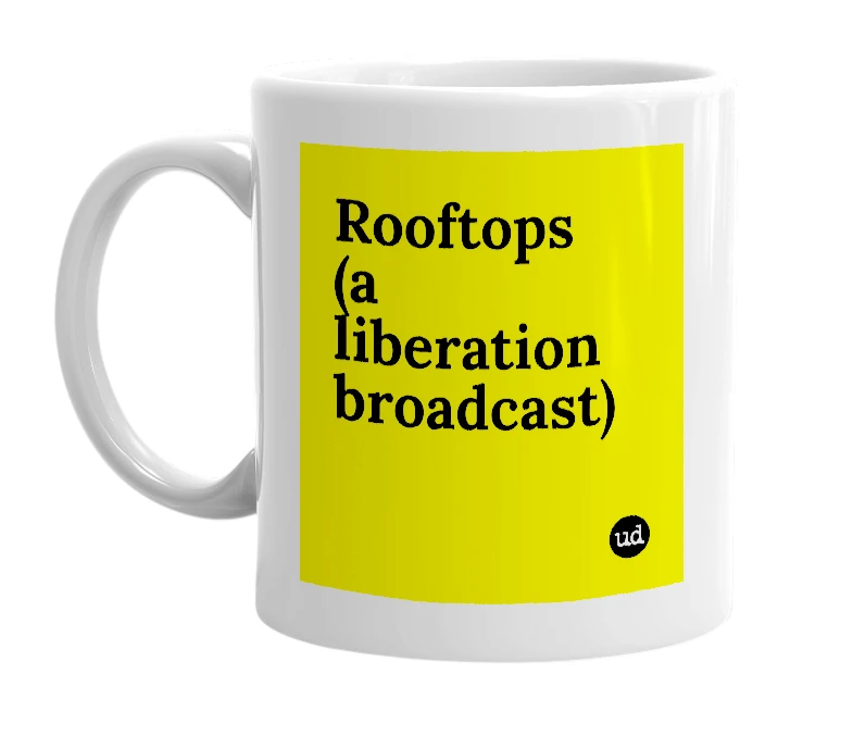 White mug with 'Rooftops (a liberation broadcast)' in bold black letters