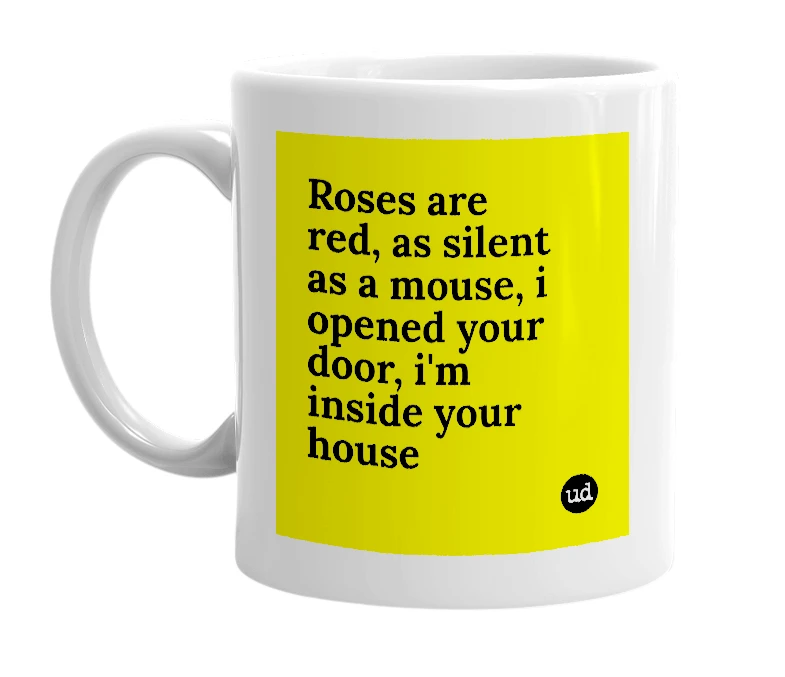 White mug with 'Roses are red, as silent as a mouse, i opened your door, i'm inside your house' in bold black letters