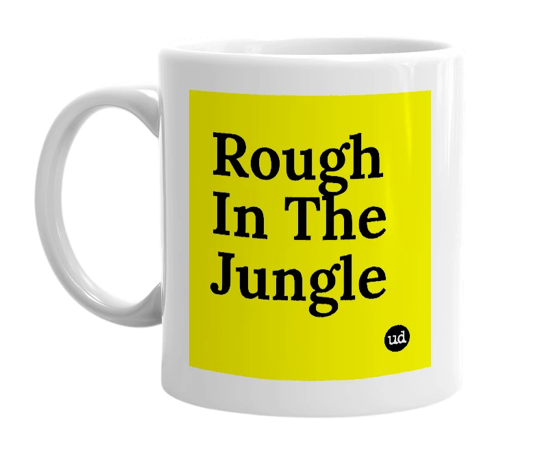 White mug with 'Rough In The Jungle' in bold black letters