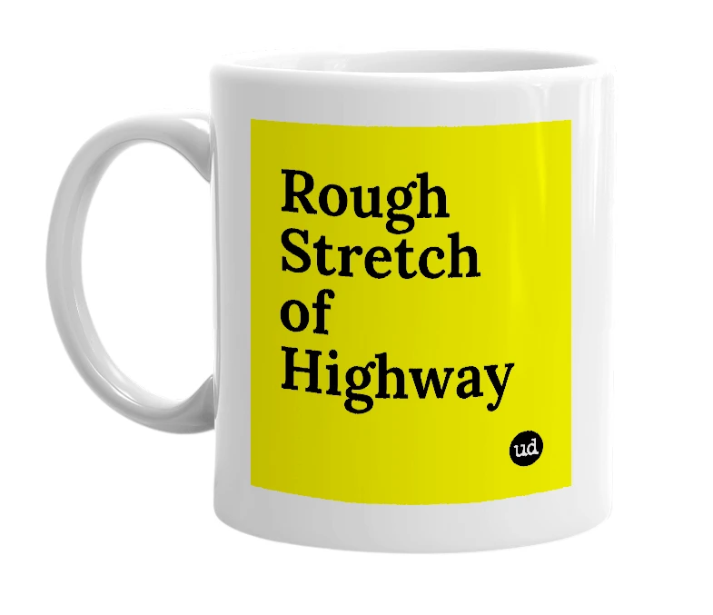 White mug with 'Rough Stretch of Highway' in bold black letters