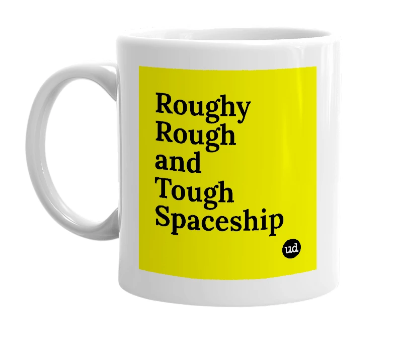 White mug with 'Roughy Rough and Tough Spaceship' in bold black letters