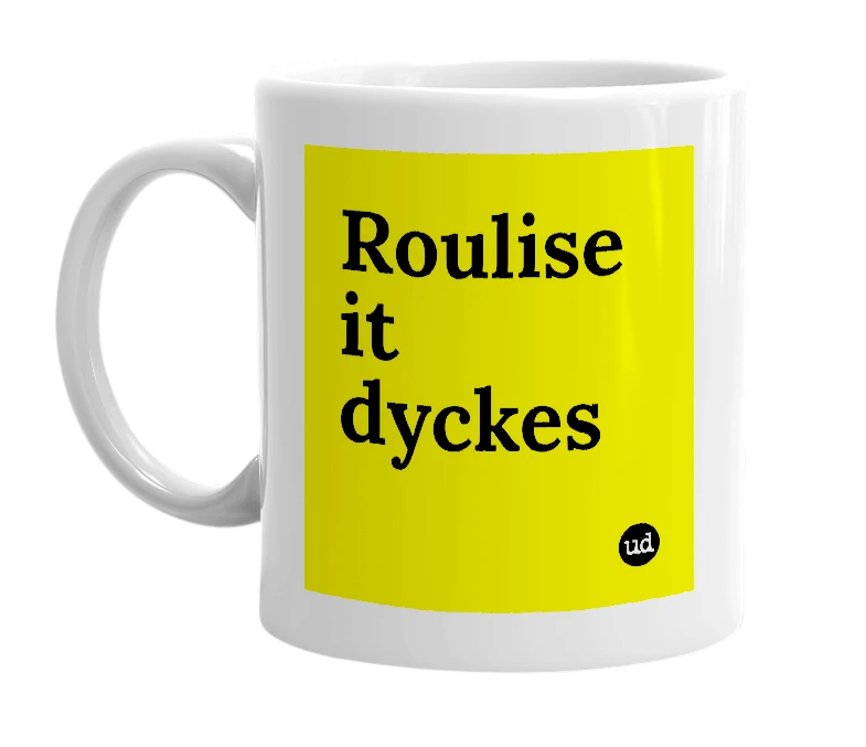 White mug with 'Roulise it dyckes' in bold black letters
