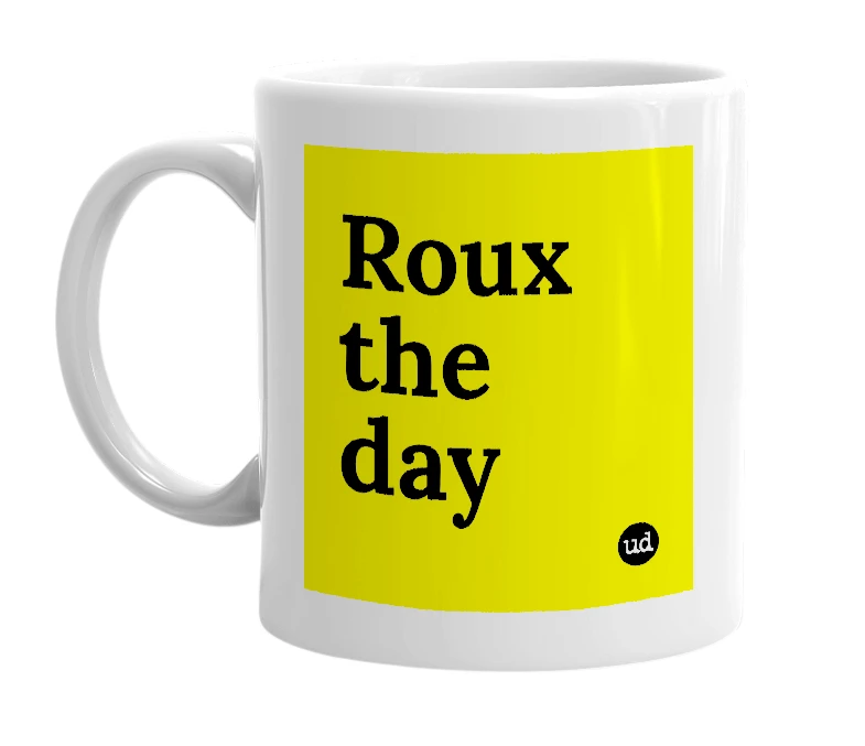 White mug with 'Roux the day' in bold black letters