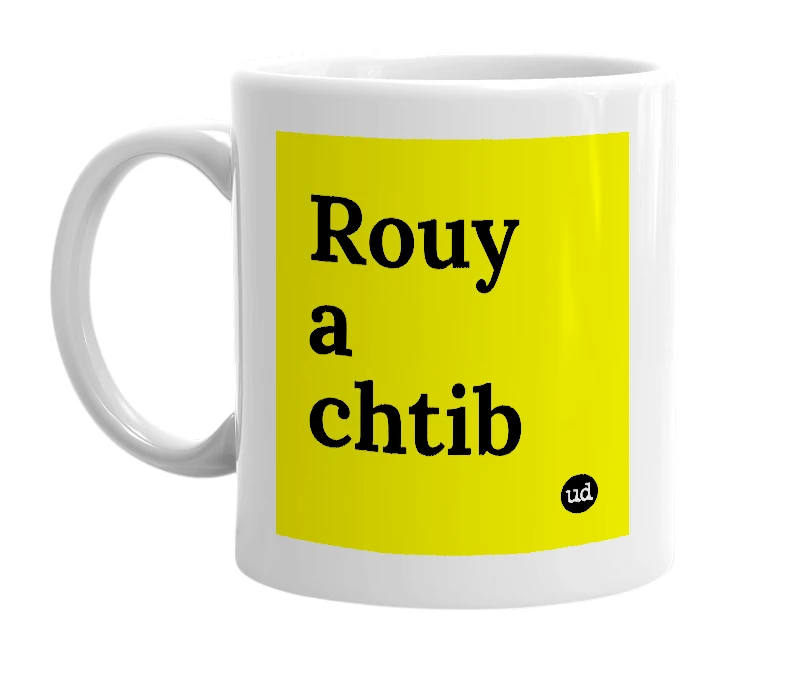 White mug with 'Rouy a chtib' in bold black letters