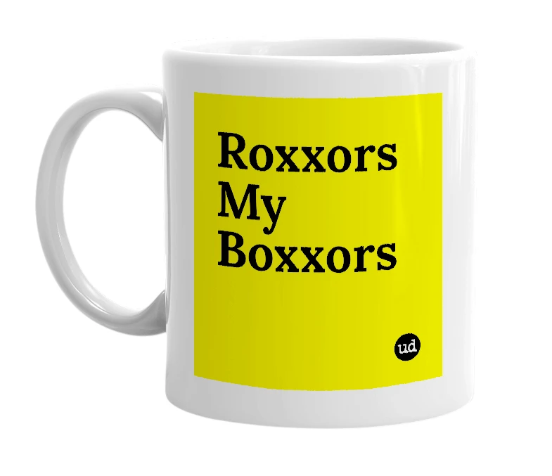 White mug with 'Roxxors My Boxxors' in bold black letters