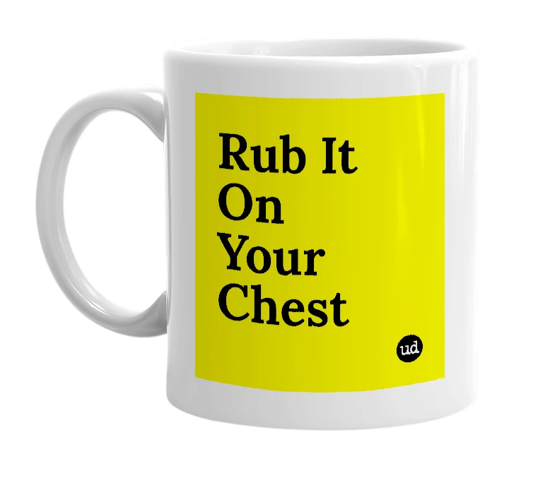 White mug with 'Rub It On Your Chest' in bold black letters