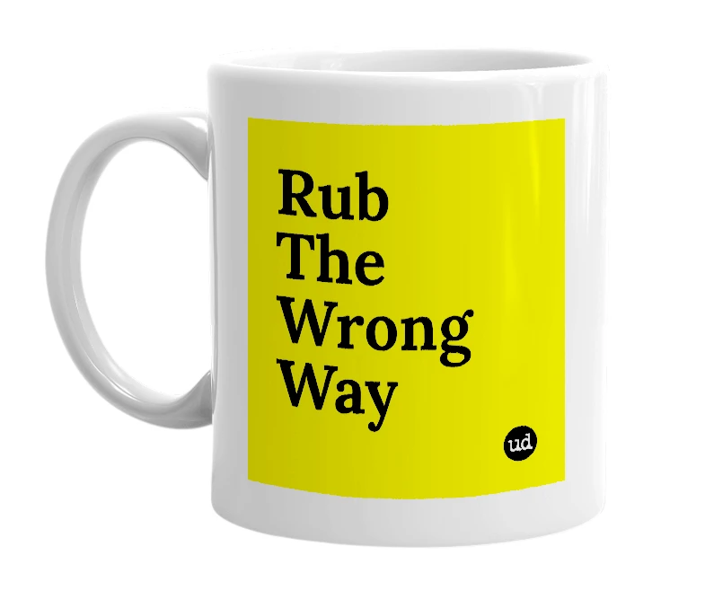 White mug with 'Rub The Wrong Way' in bold black letters