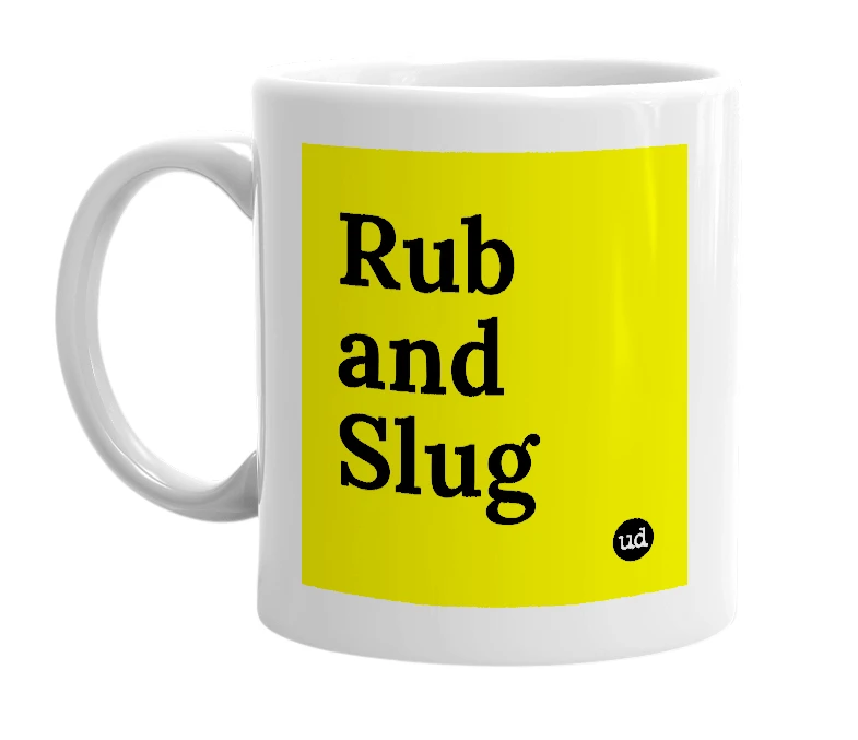 White mug with 'Rub and Slug' in bold black letters