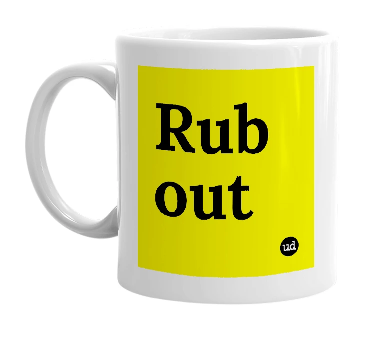 White mug with 'Rub out' in bold black letters