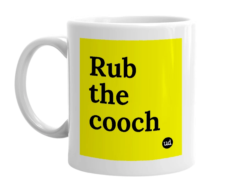 White mug with 'Rub the cooch' in bold black letters