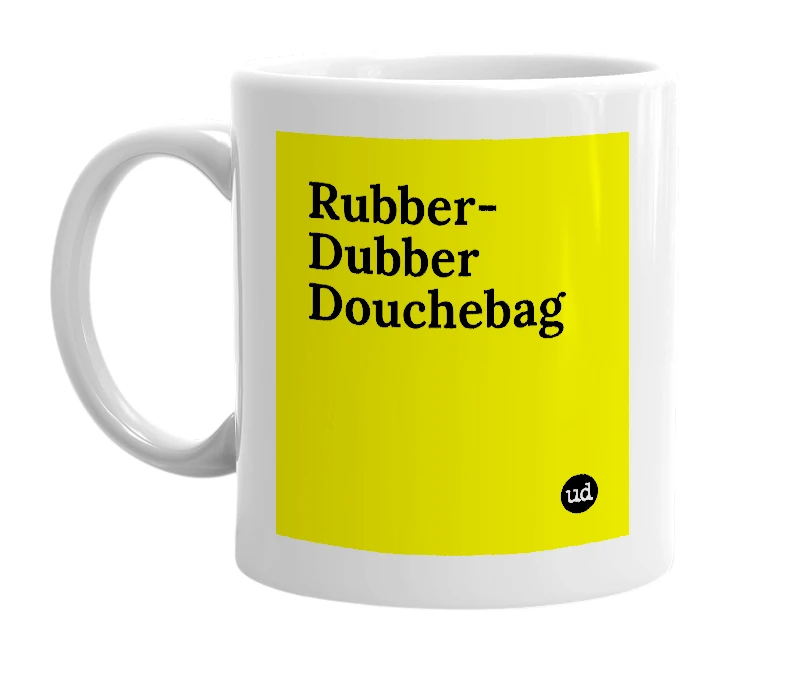White mug with 'Rubber-Dubber Douchebag' in bold black letters