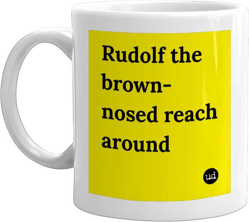 Rudolf the brown-nosed reach around front