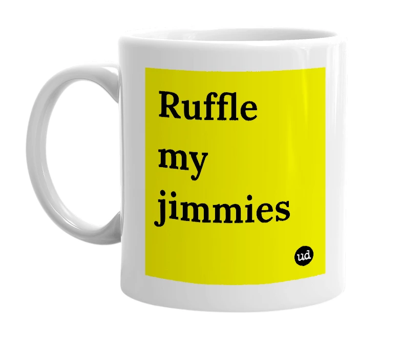 White mug with 'Ruffle my jimmies' in bold black letters
