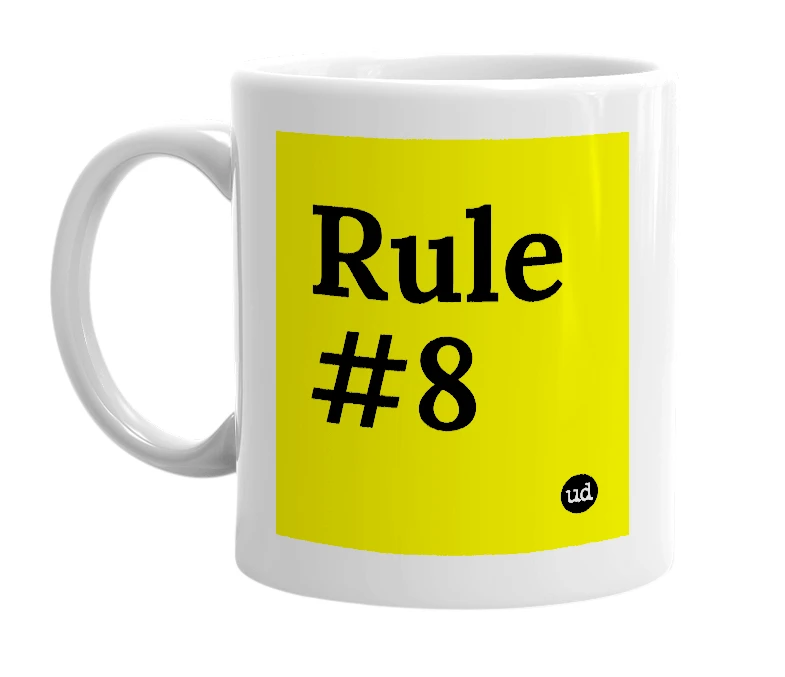 White mug with 'Rule #8' in bold black letters