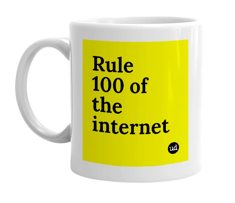 White mug with 'Rule 100 of the internet' in bold black letters