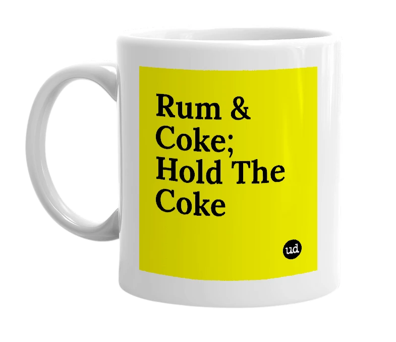 White mug with 'Rum & Coke; Hold The Coke' in bold black letters