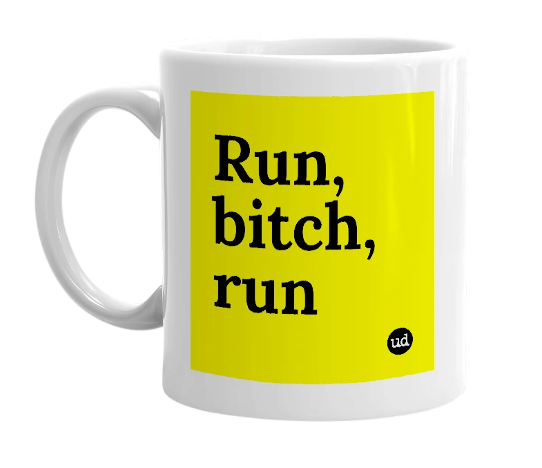 White mug with 'Run, bitch, run' in bold black letters