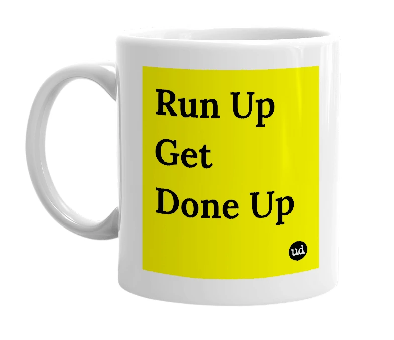 White mug with 'Run Up Get Done Up' in bold black letters
