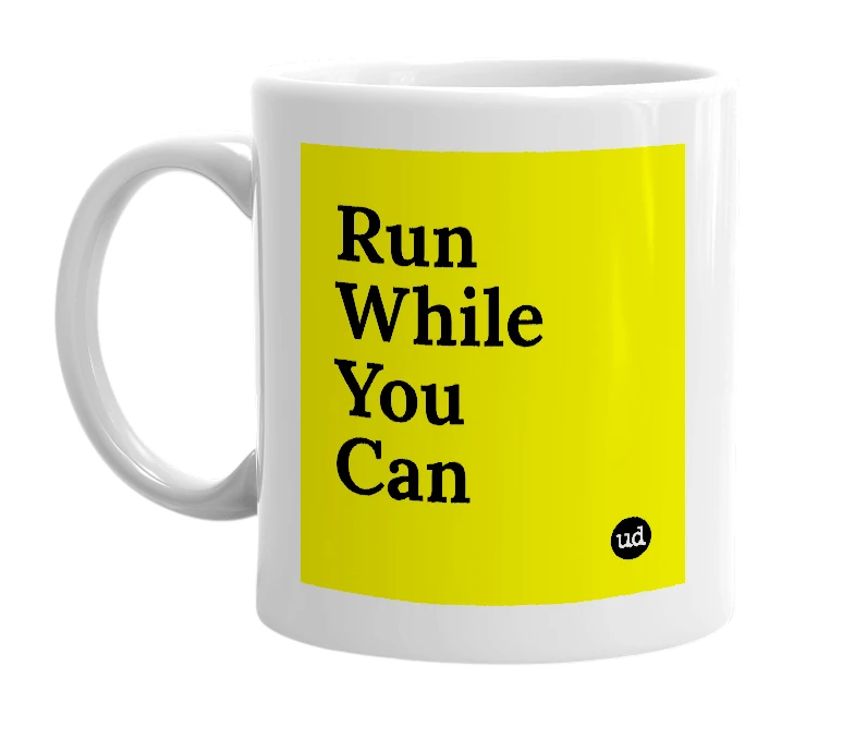 White mug with 'Run While You Can' in bold black letters