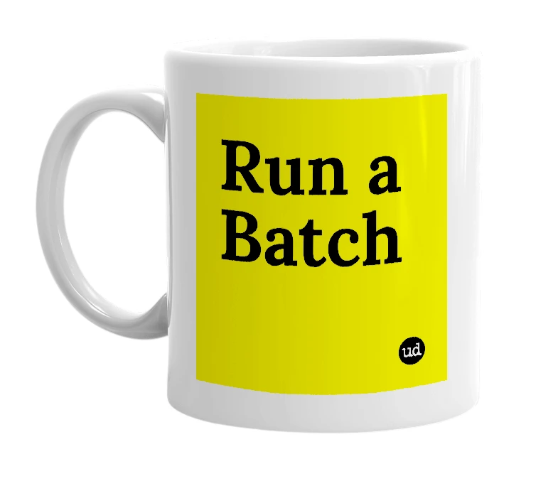 White mug with 'Run a Batch' in bold black letters