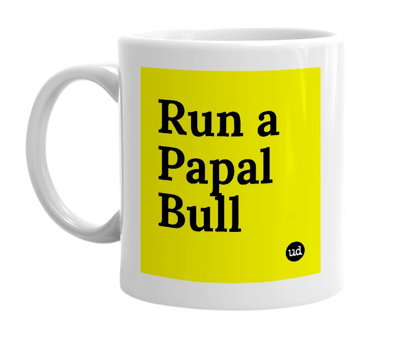 White mug with 'Run a Papal Bull' in bold black letters