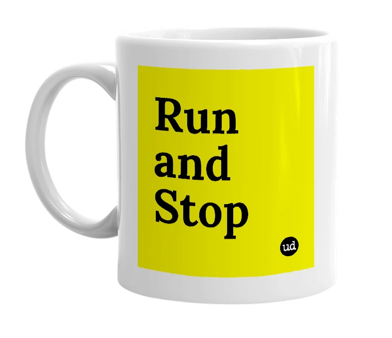 White mug with 'Run and Stop' in bold black letters