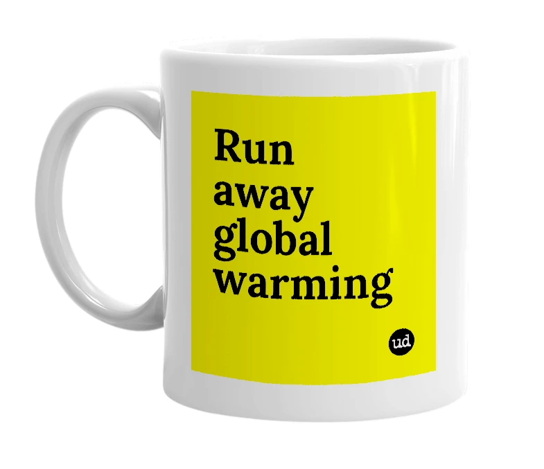 White mug with 'Run away global warming' in bold black letters