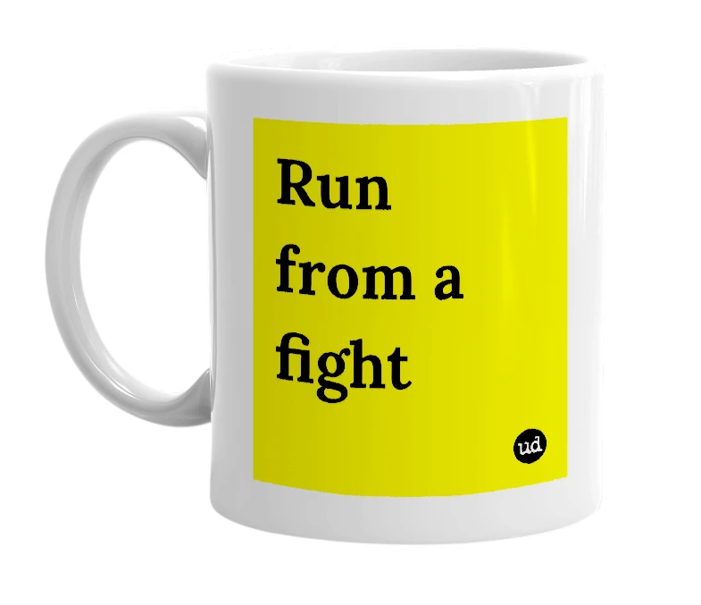 White mug with 'Run from a fight' in bold black letters