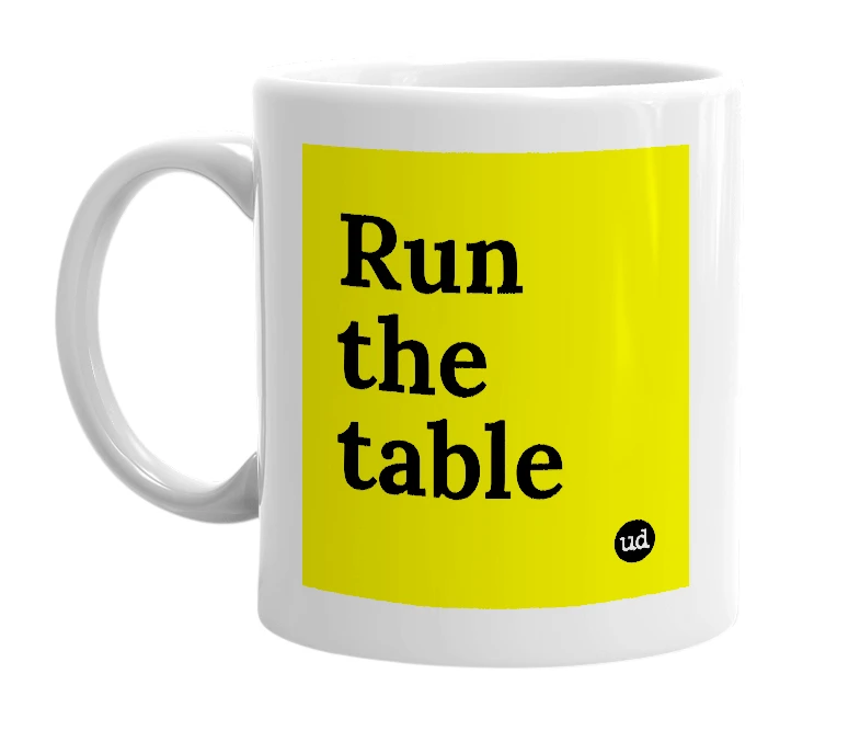 White mug with 'Run the table' in bold black letters