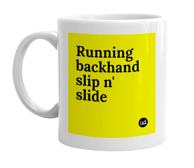 White mug with 'Running backhand slip n' slide' in bold black letters