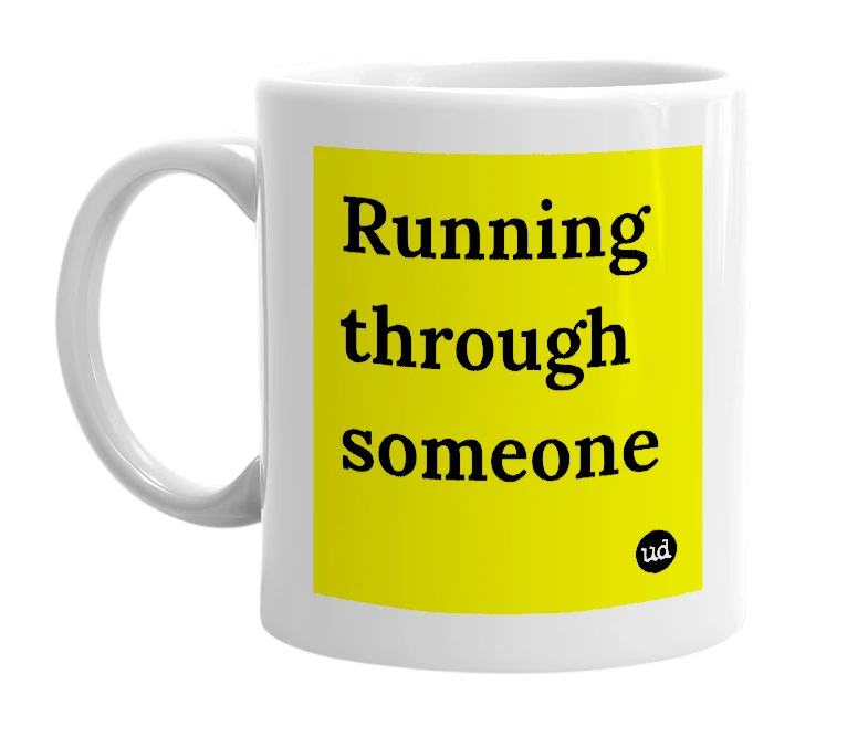 White mug with 'Running through someone' in bold black letters