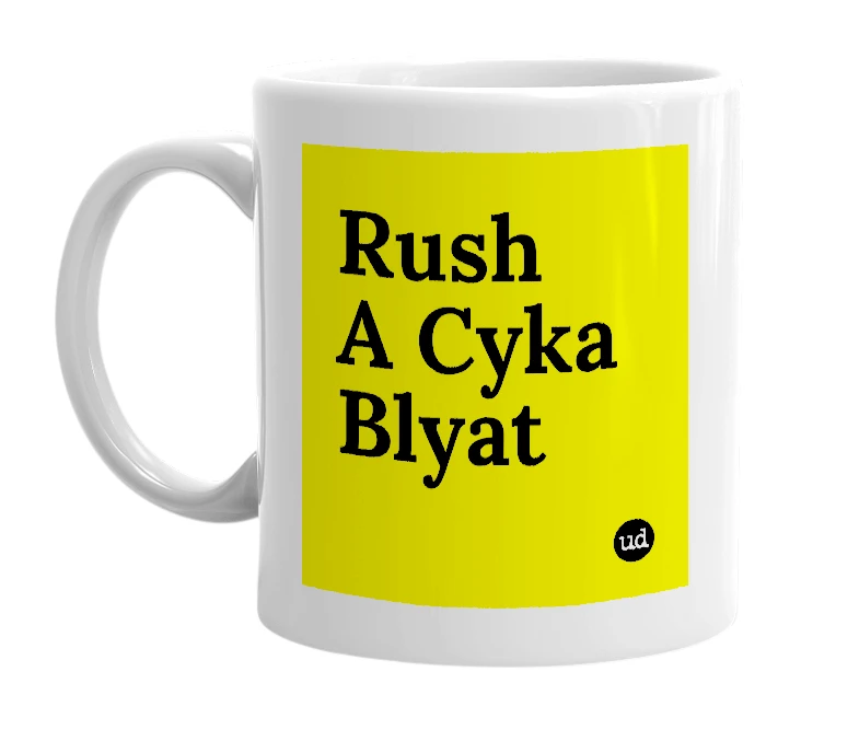 White mug with 'Rush A Cyka Blyat' in bold black letters
