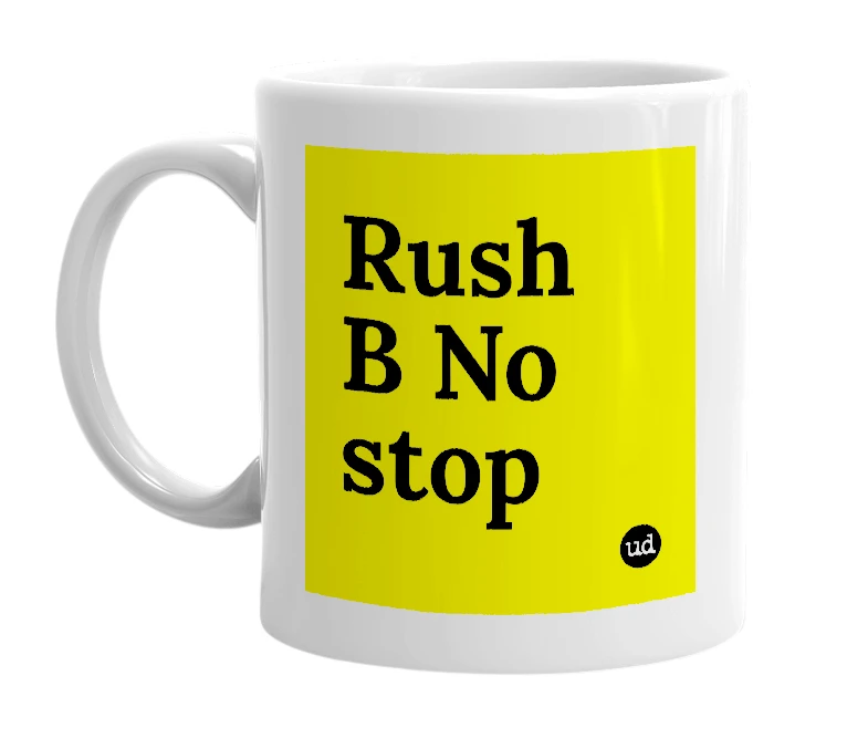 White mug with 'Rush B No stop' in bold black letters