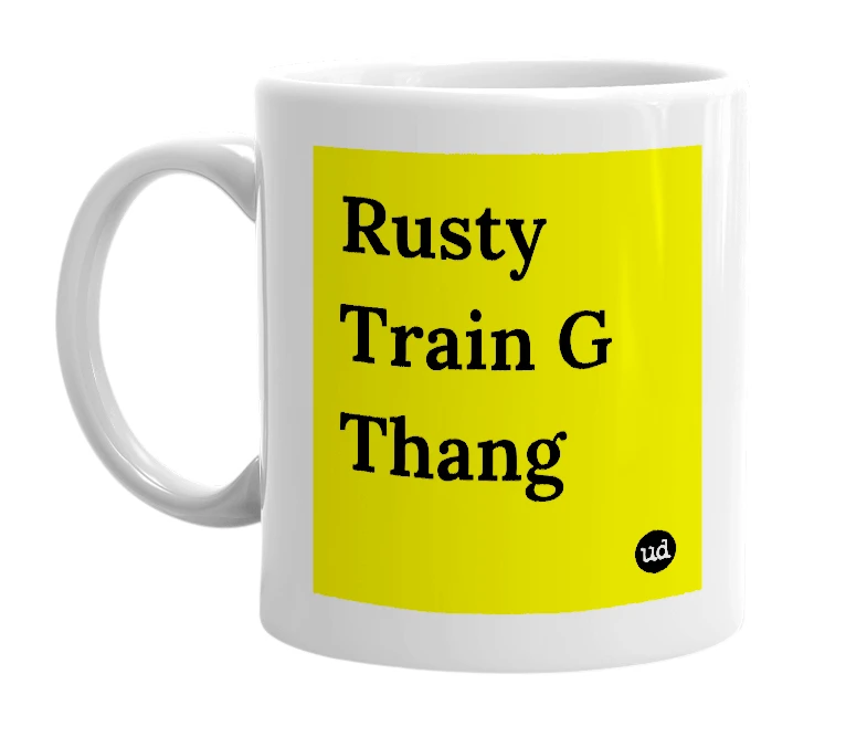 White mug with 'Rusty Train G Thang' in bold black letters