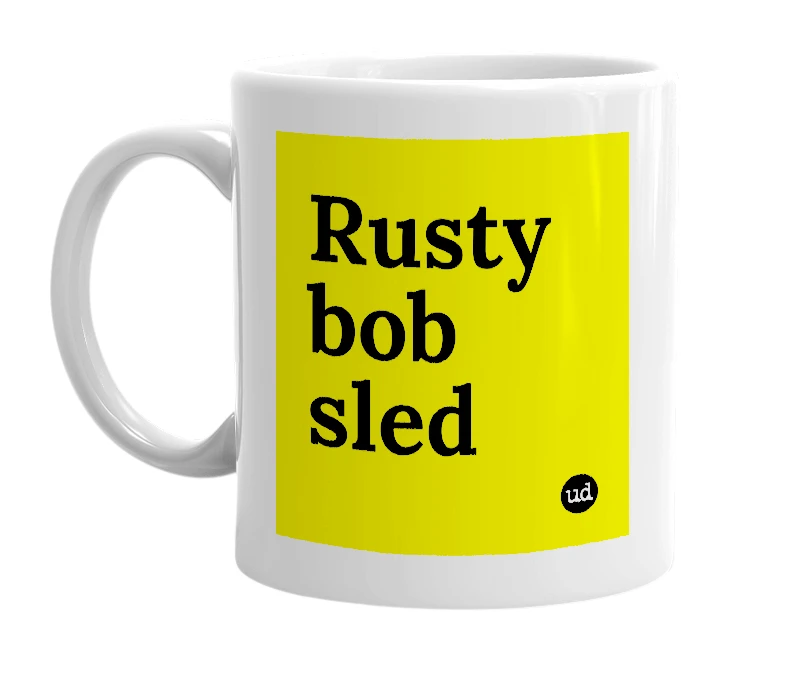 White mug with 'Rusty bob sled' in bold black letters