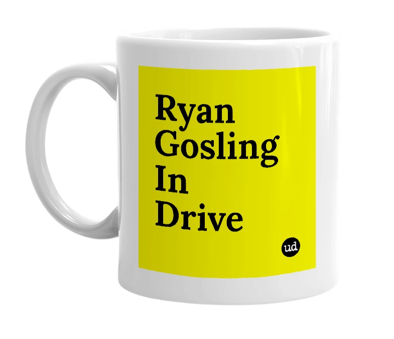White mug with 'Ryan Gosling In Drive' in bold black letters