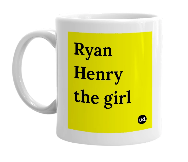 White mug with 'Ryan Henry the girl' in bold black letters