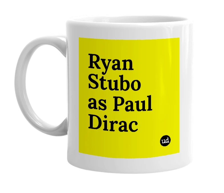 White mug with 'Ryan Stubo as Paul Dirac' in bold black letters