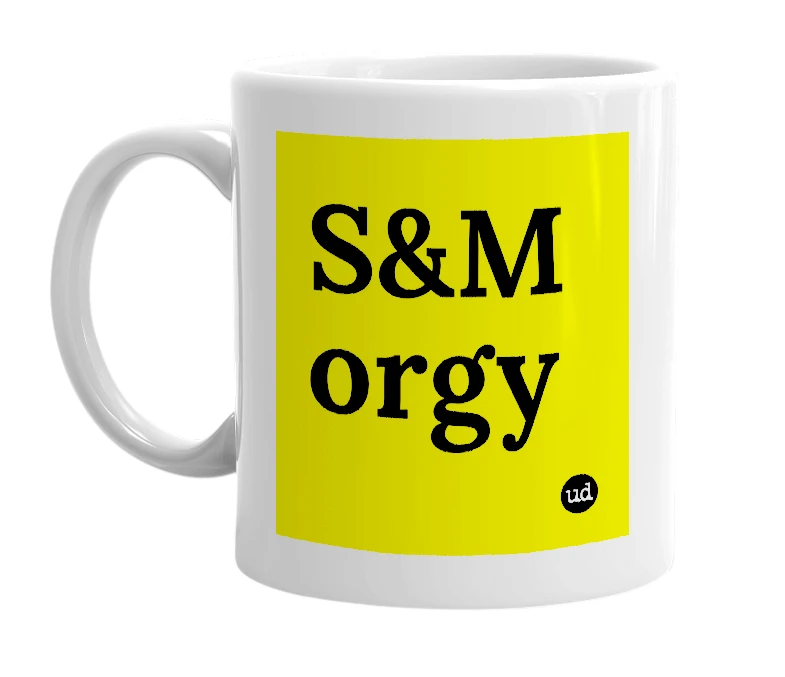 White mug with 'S&M orgy' in bold black letters