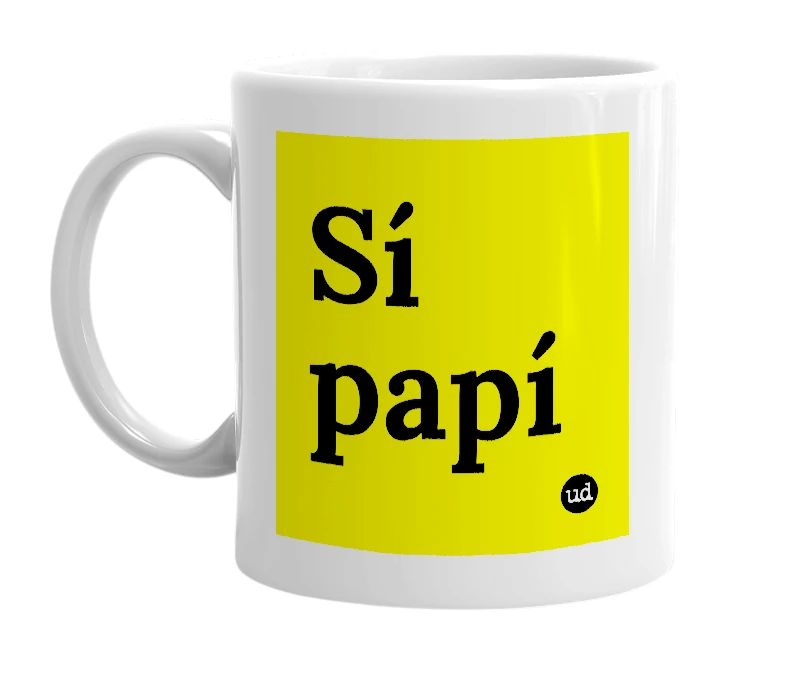 White mug with 'Sí papí' in bold black letters