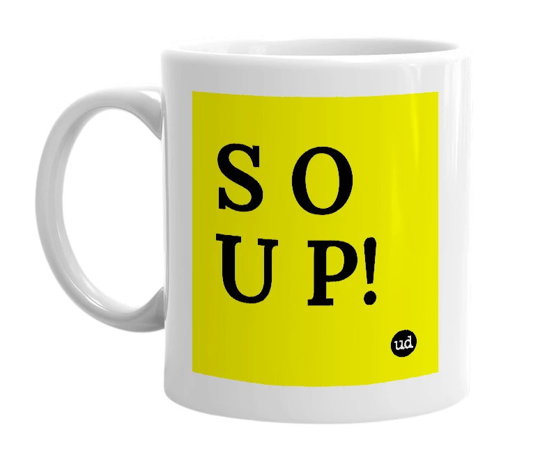 White mug with 'S O U P!' in bold black letters