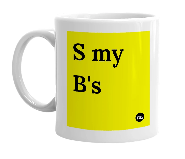 White mug with 'S my B's' in bold black letters