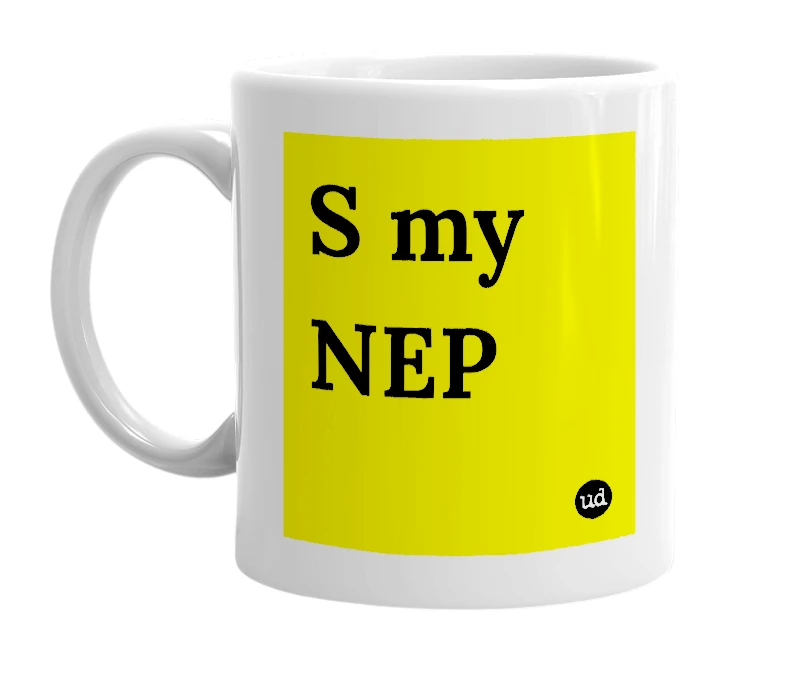 White mug with 'S my NEP' in bold black letters