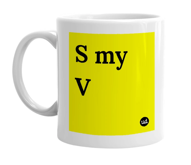 White mug with 'S my V' in bold black letters