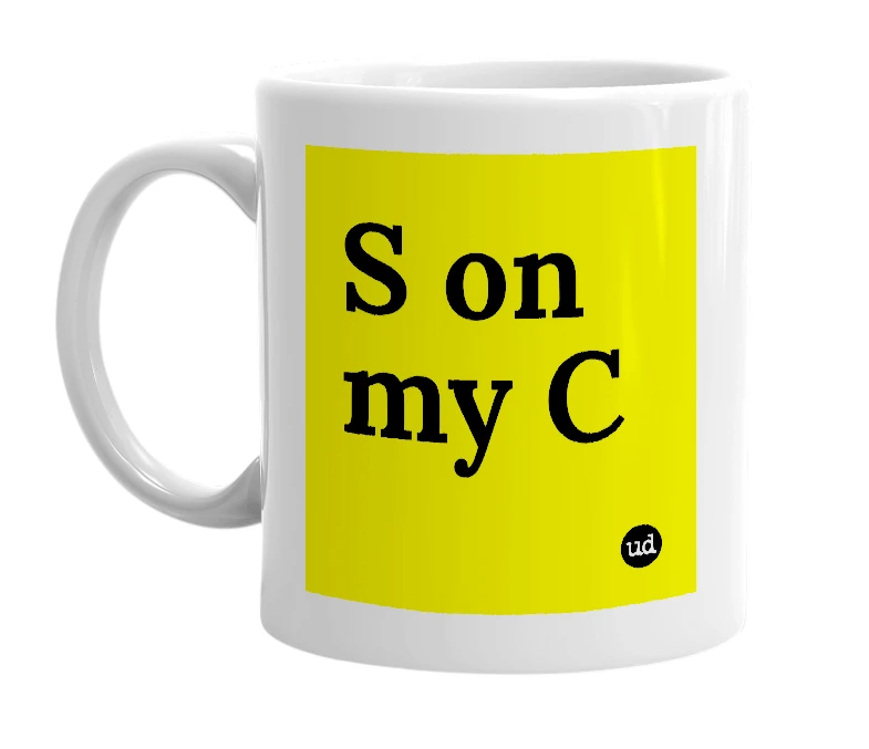 White mug with 'S on my C' in bold black letters