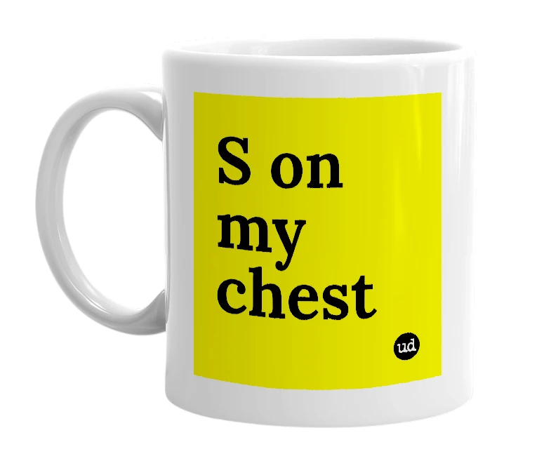 White mug with 'S on my chest' in bold black letters