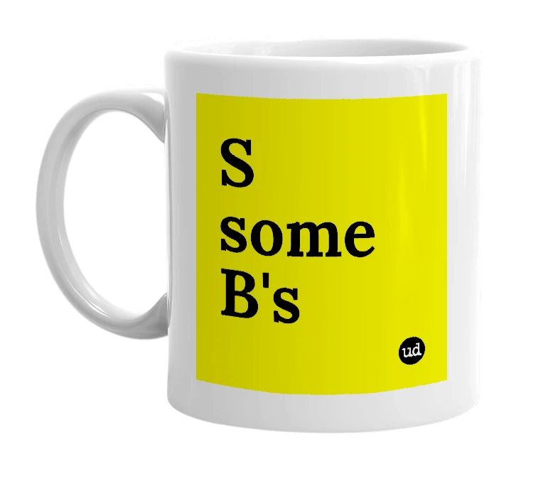 White mug with 'S some B's' in bold black letters