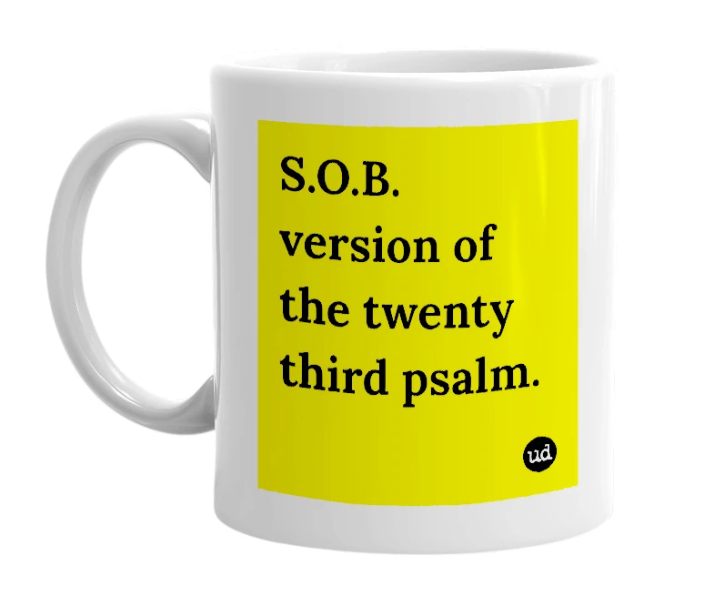 White mug with 'S.O.B. version of the twenty third psalm.' in bold black letters